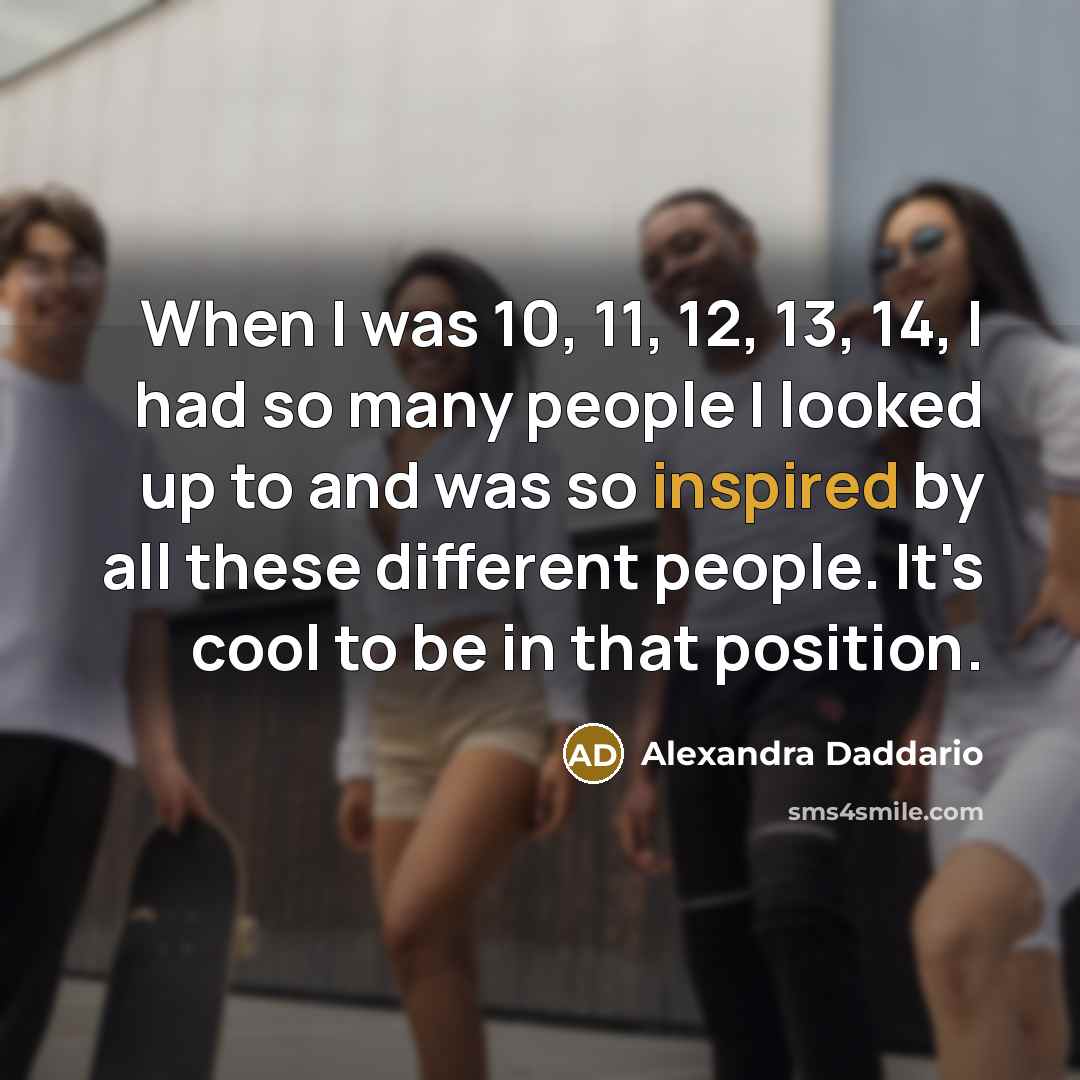 “When I was 10, 11, 12, 13, 14, I had…” quote by Alexandra Daddario