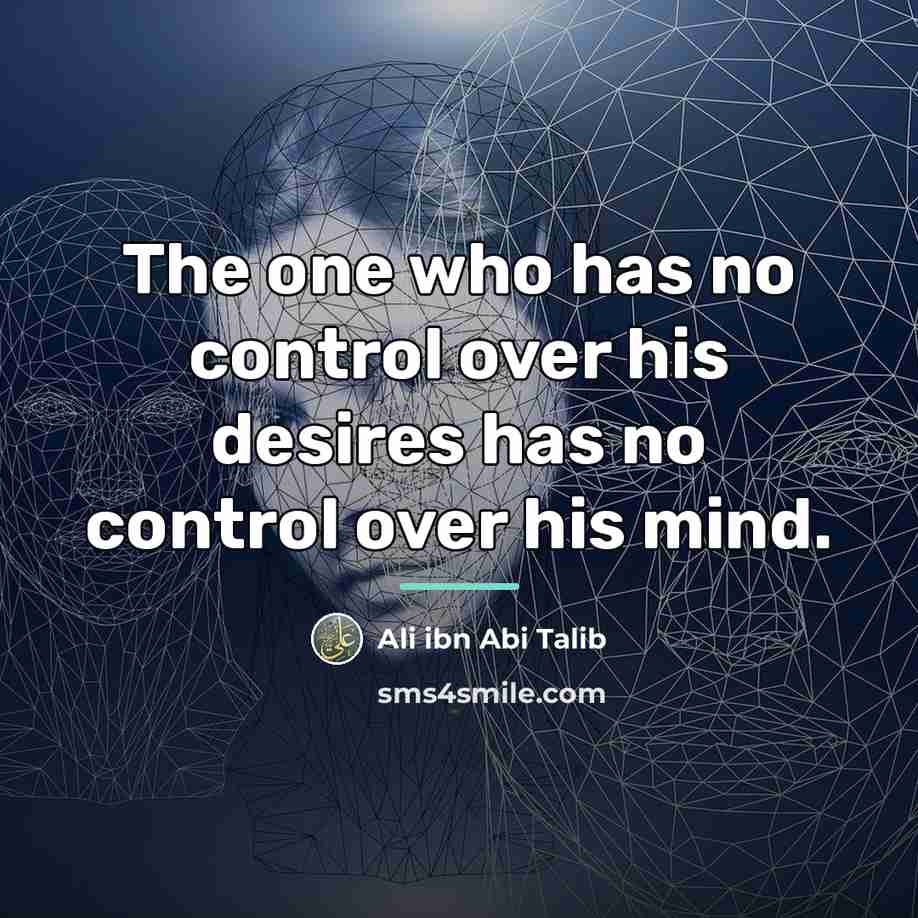 “The one who has no control over his desires has…” quote by Ali ibn Abi Talib