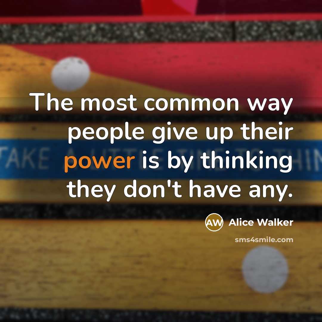 “The most common way people give up their power is…” quote by Alice Walker