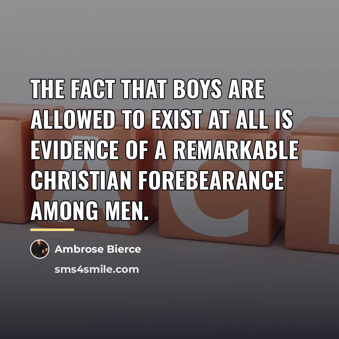 “The fact that boys are allowed to exist at all…” quote by Ambrose Bierce