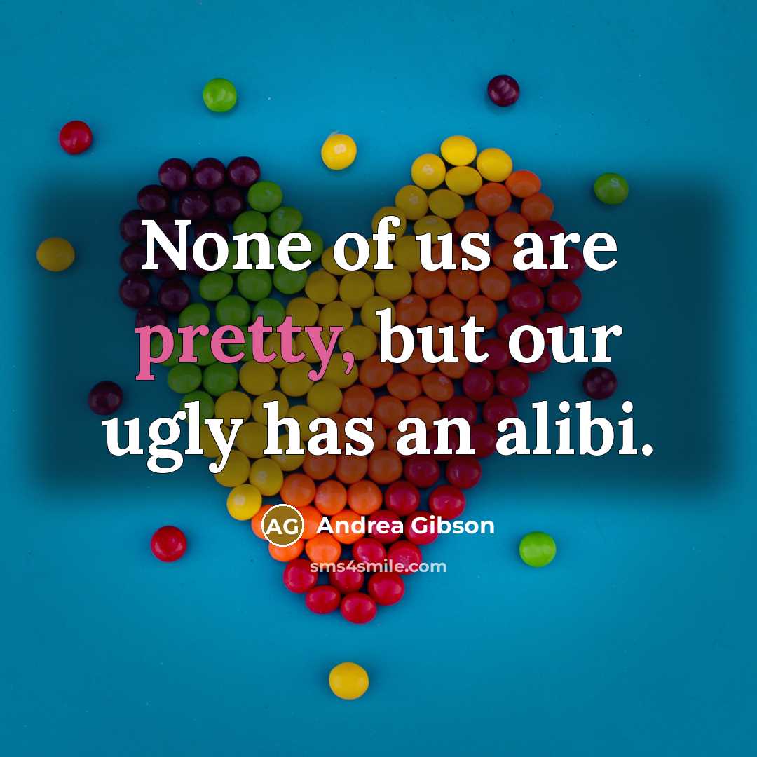 “None of us are pretty, but our ugly has an…” quote by Andrea Gibson