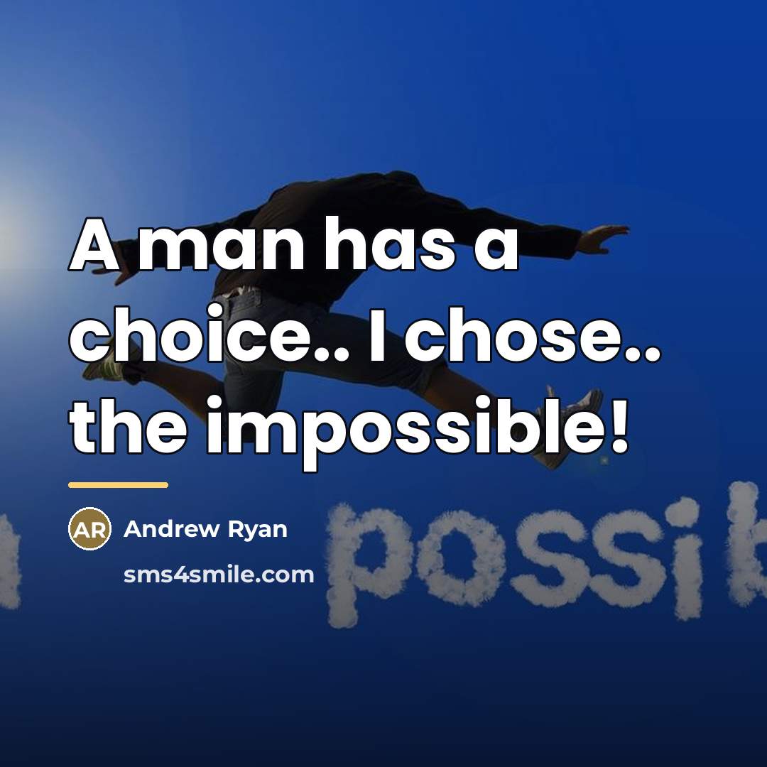 “A man has a choice.. I chose.. the impossible!…” quote by Andrew Ryan