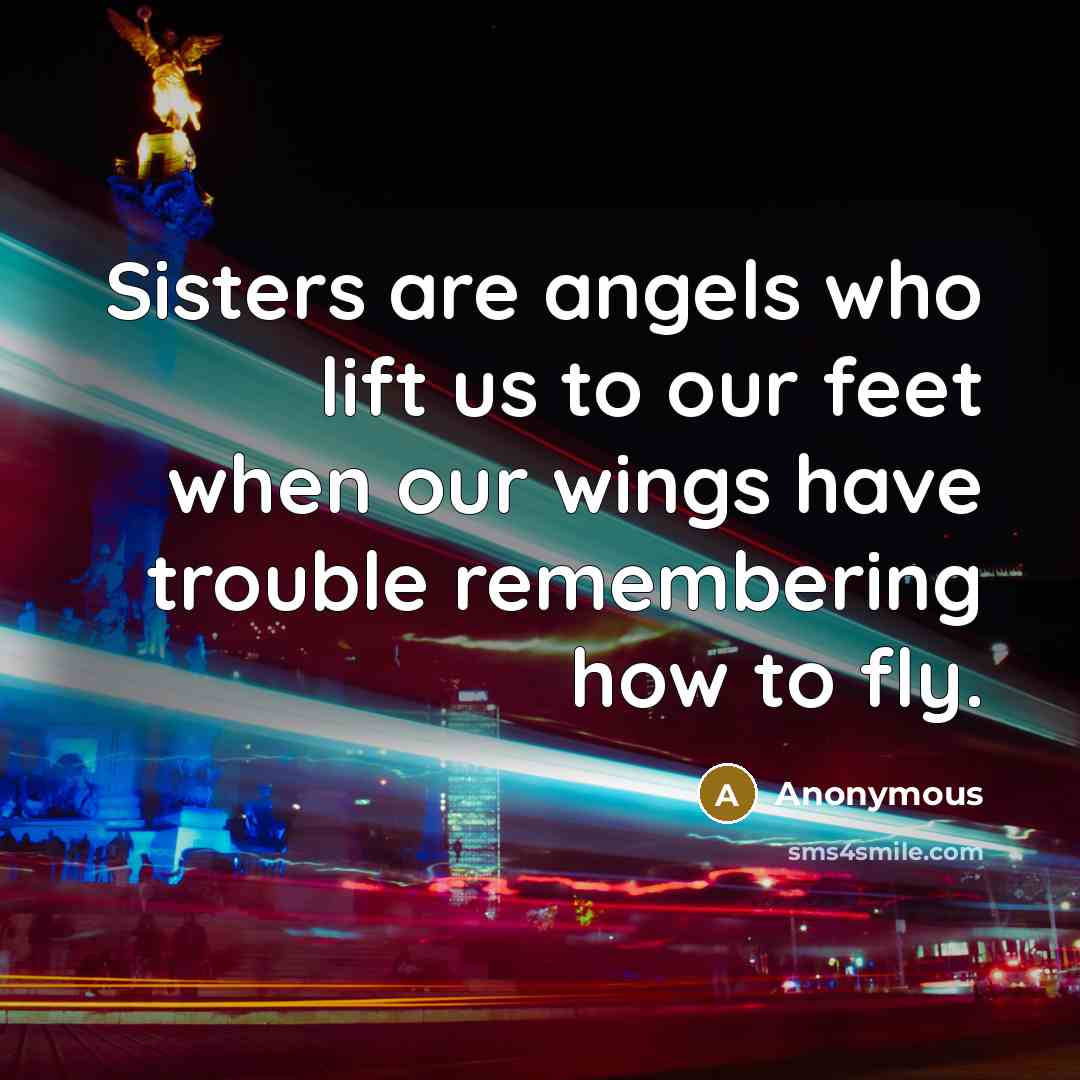 “Sisters are angels who lift us to our feet when…” quote by Anonymous