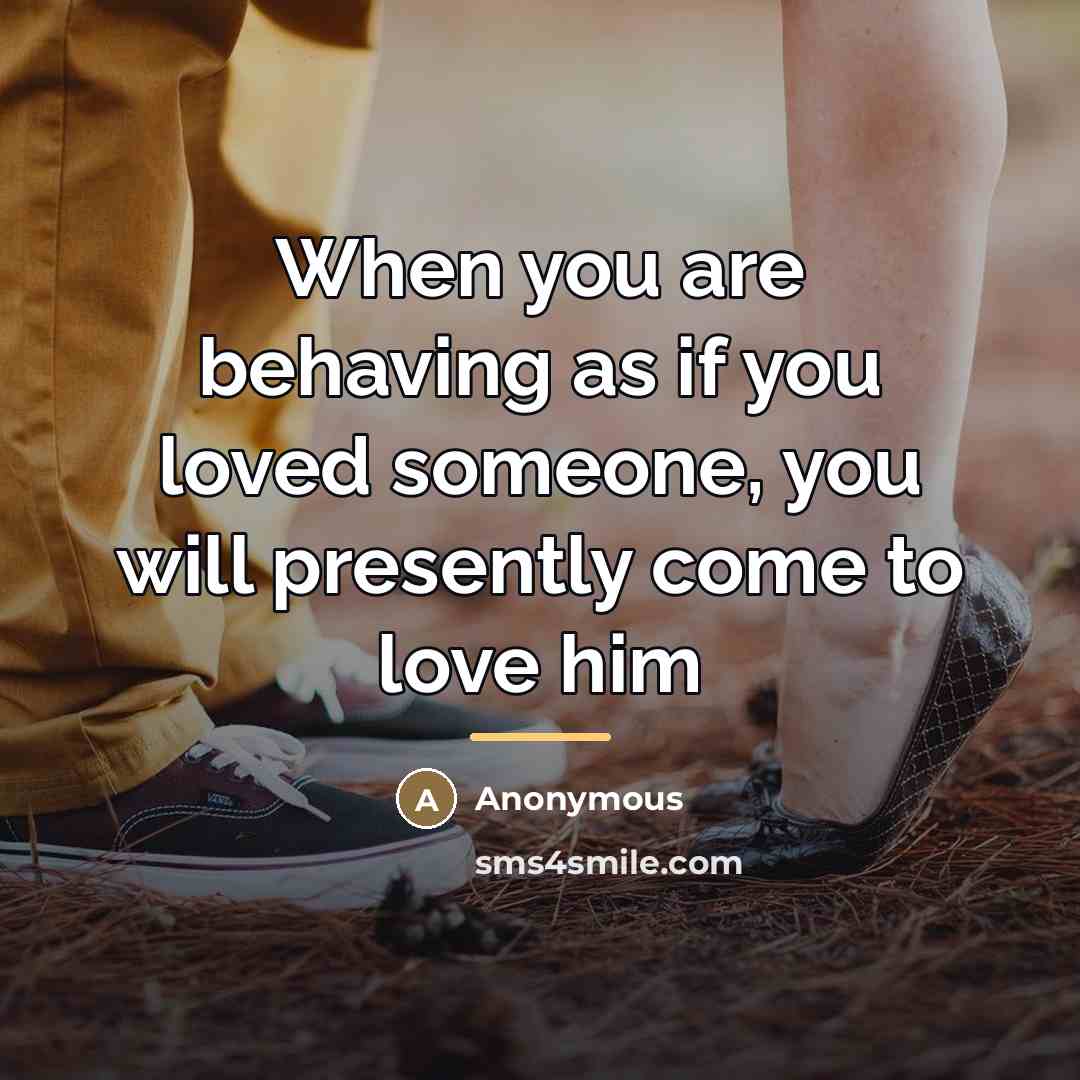 “When you are behaving as if you loved someone, you…” quote by Anonymous