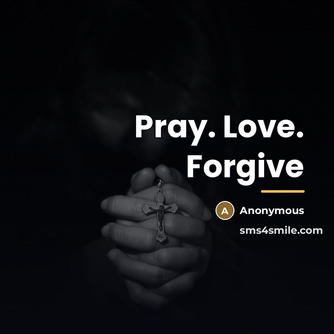 “Pray. Love. Forgive…” quote by Anonymous