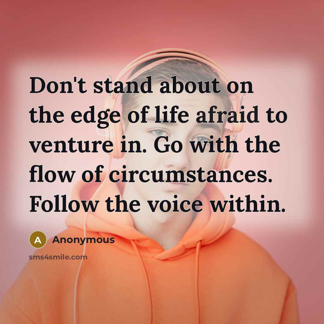 “Don't stand about on the edge of life afraid to…” quote by Anonymous