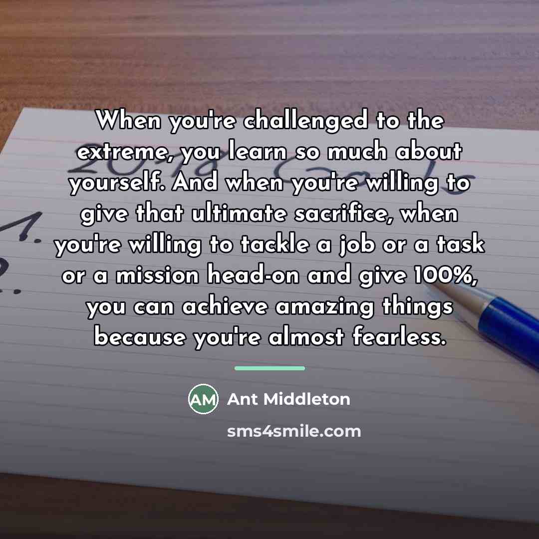 “When you're challenged to the extreme, you learn so much…” quote by Ant Middleton