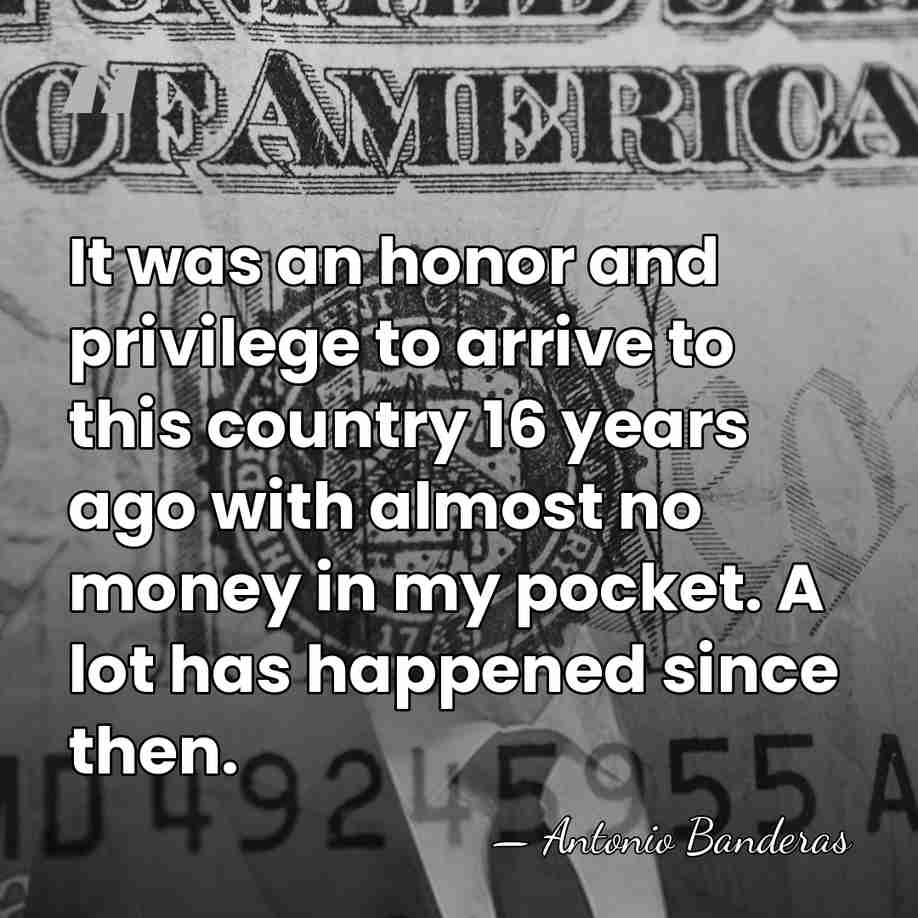 It was an honor and privilege to arrive to this country 16&hellip; - Antonio Banderas