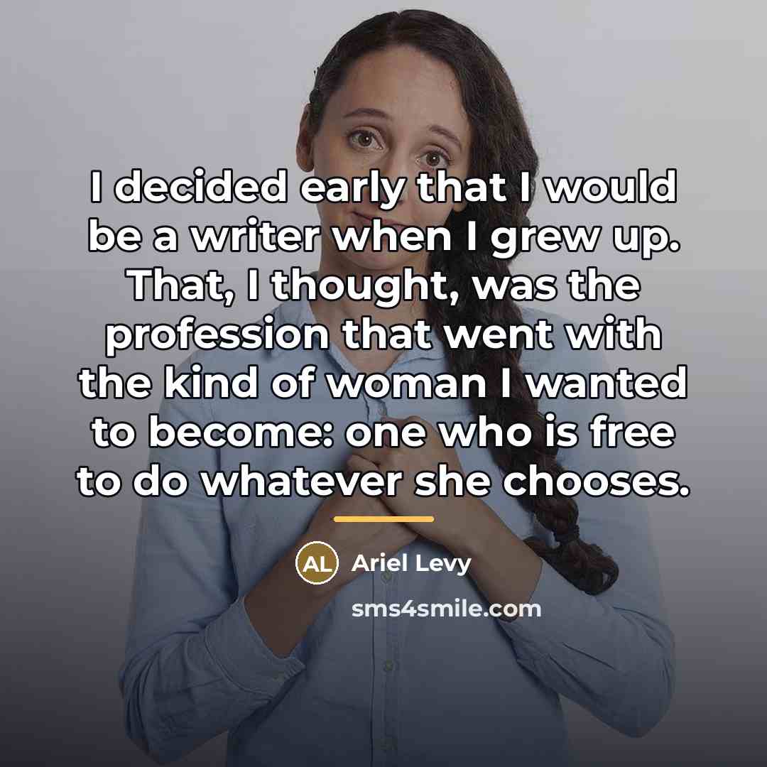 “I decided early that I would be a writer when…” quote by Ariel Levy