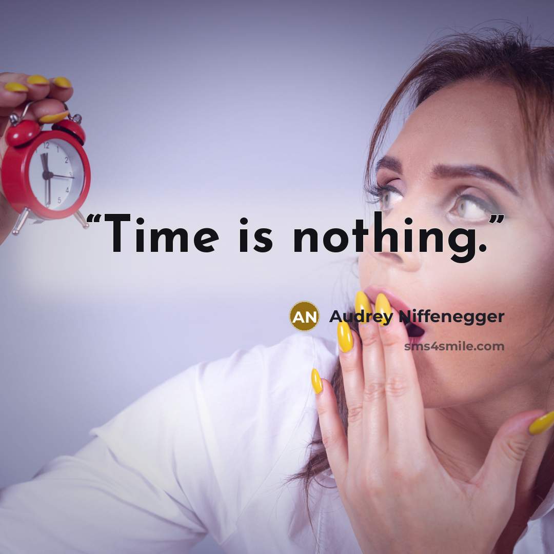 “Time is nothing.” quote by Audrey Niffenegger