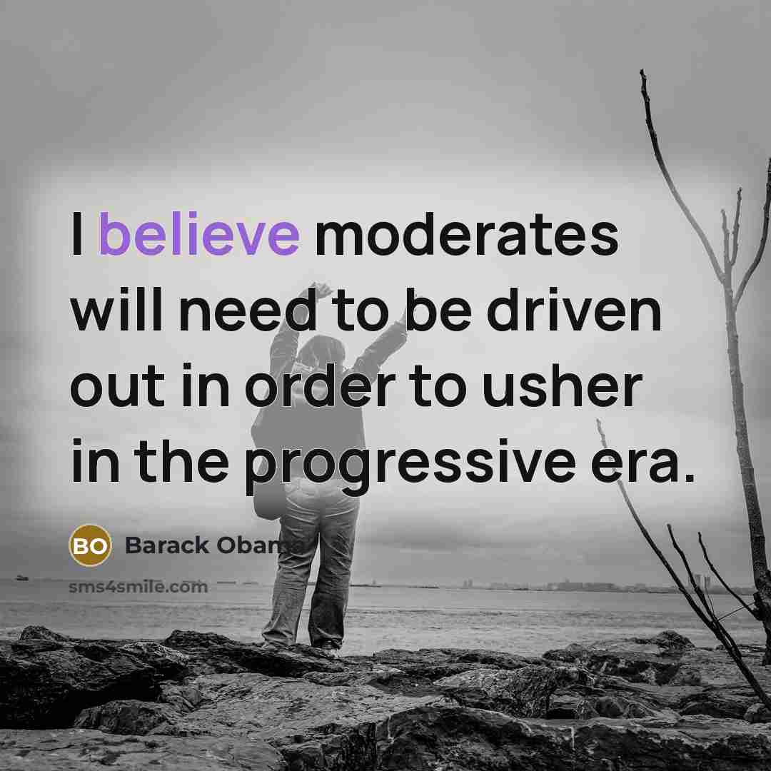 “I believe moderates will need to be driven out in…” quote by Barack Obama