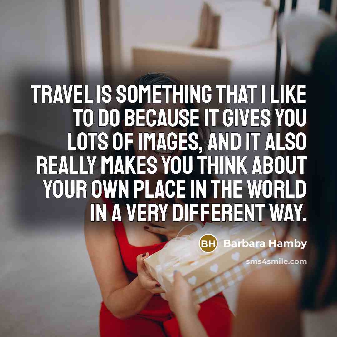 “Travel is something that I like to do because it…” quote by Barbara Hamby