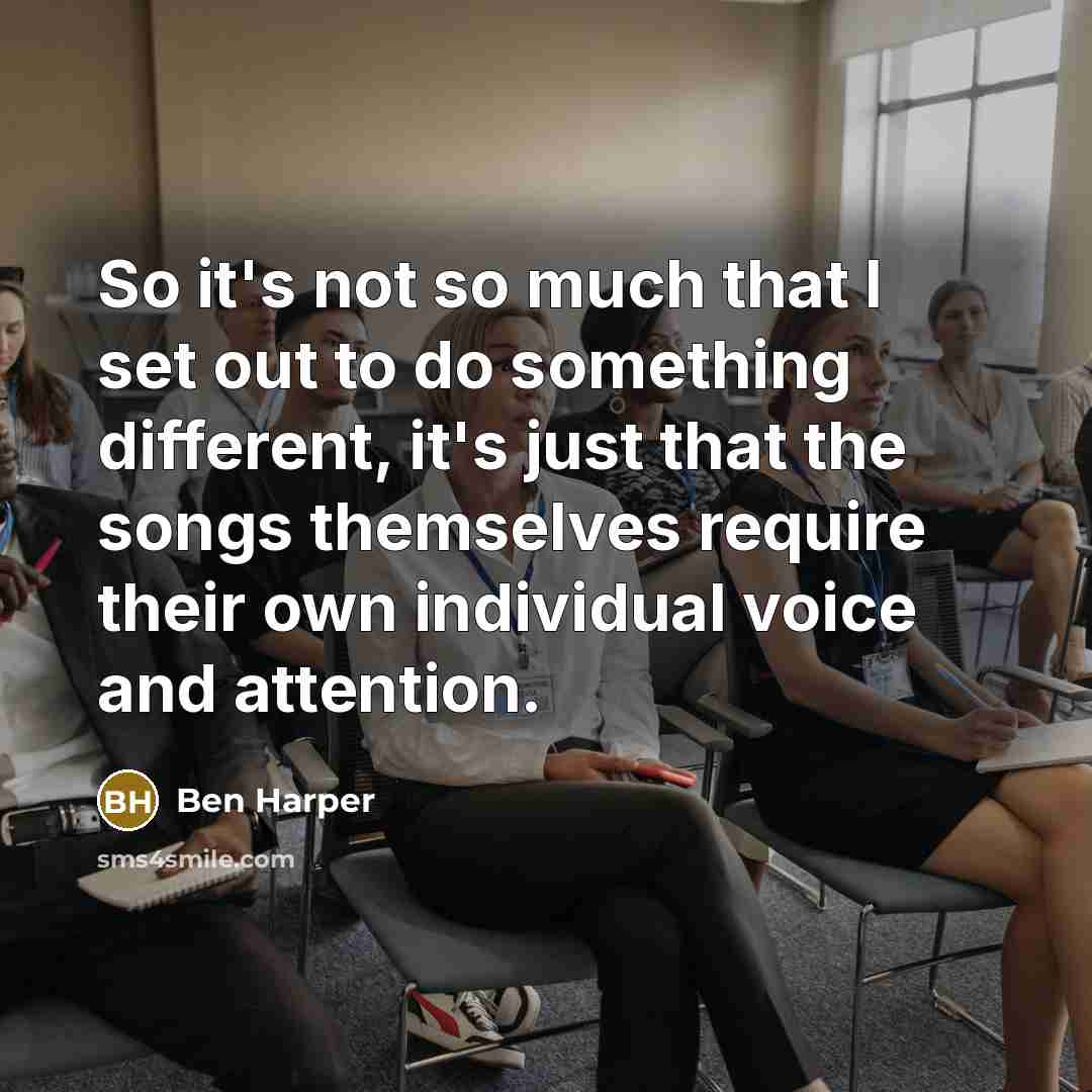 “So it's not so much that I set out to…” quote by Ben Harper
