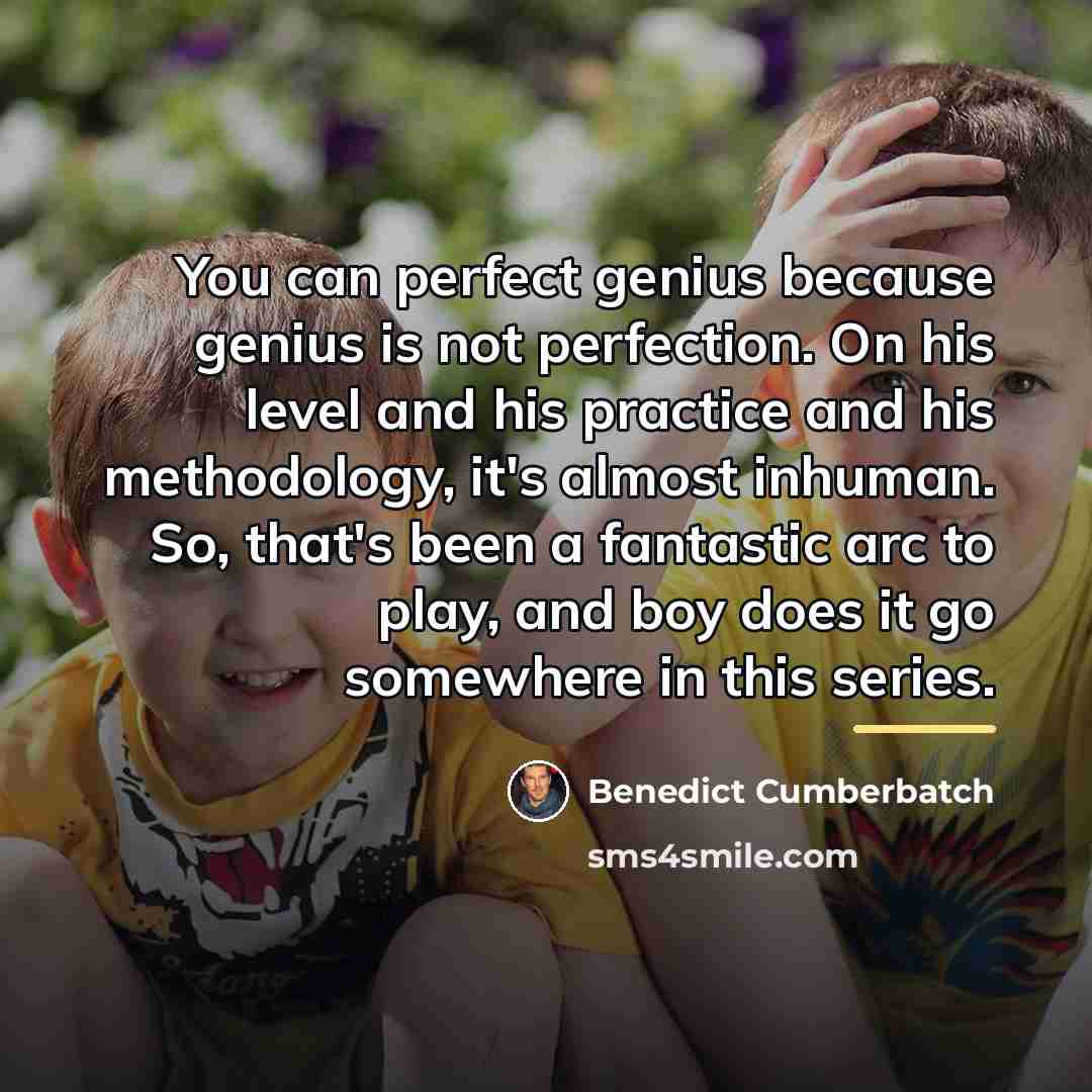 “You can perfect genius because genius is not perfection. On…” quote by Benedict Cumberbatch