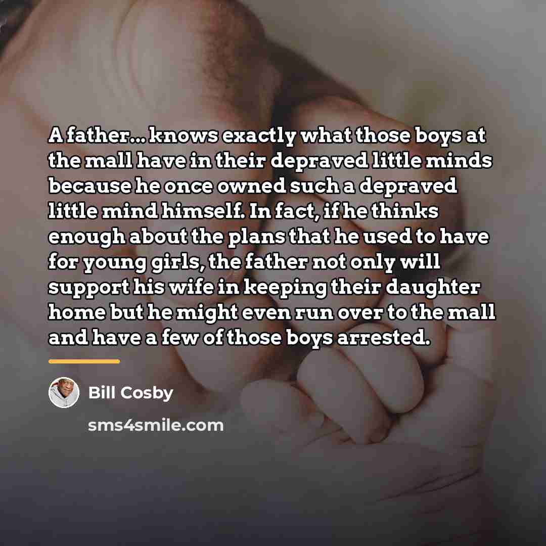 “A father... knows exactly what those boys at the mall…” quote by Bill Cosby