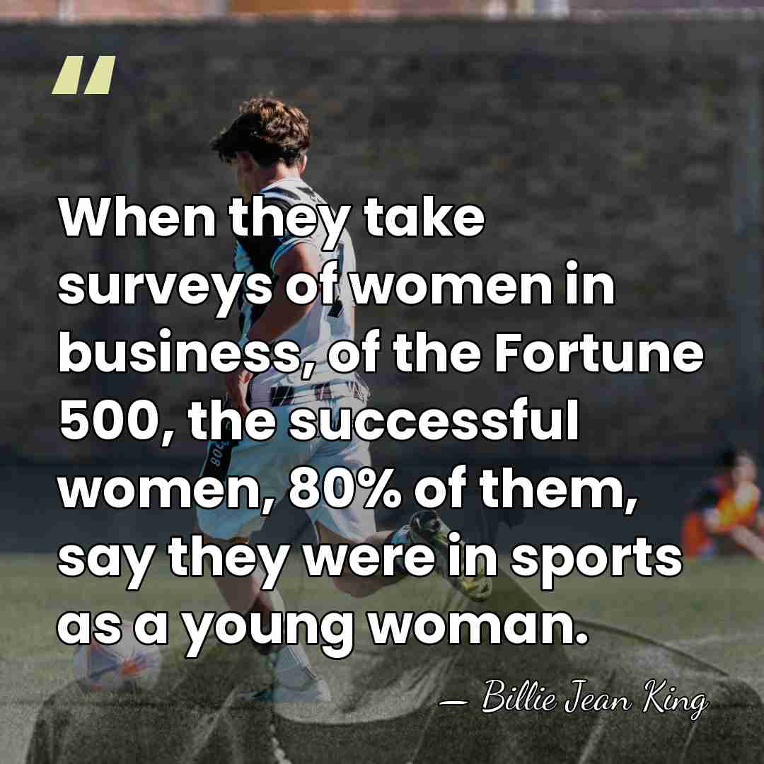 When they take surveys of women in business, of the Fortune 500,&hellip; - Billie Jean King