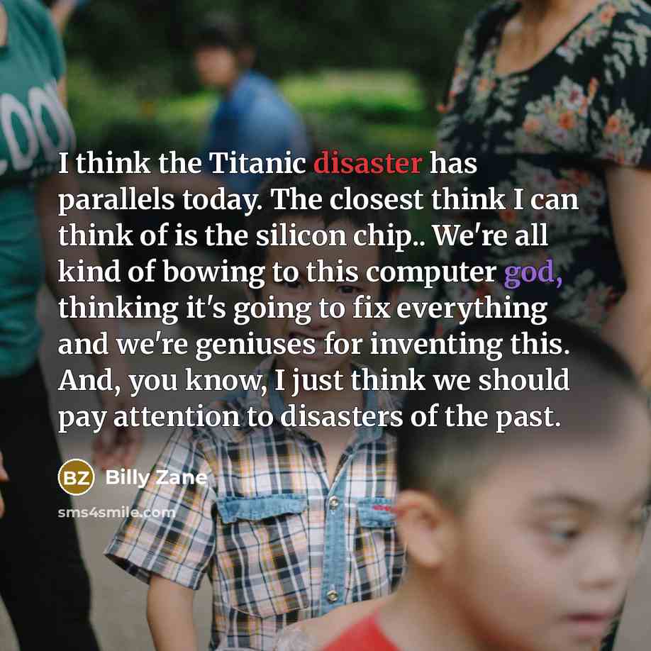 “I think the Titanic disaster has parallels today. The closest…” quote by Billy Zane
