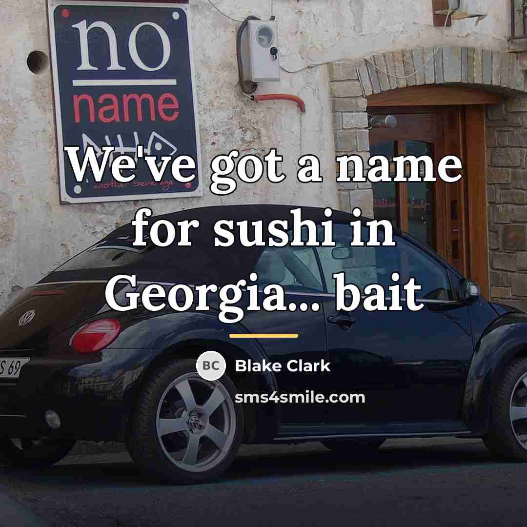 “We've got a name for sushi in Georgia... bait…” quote by Blake Clark