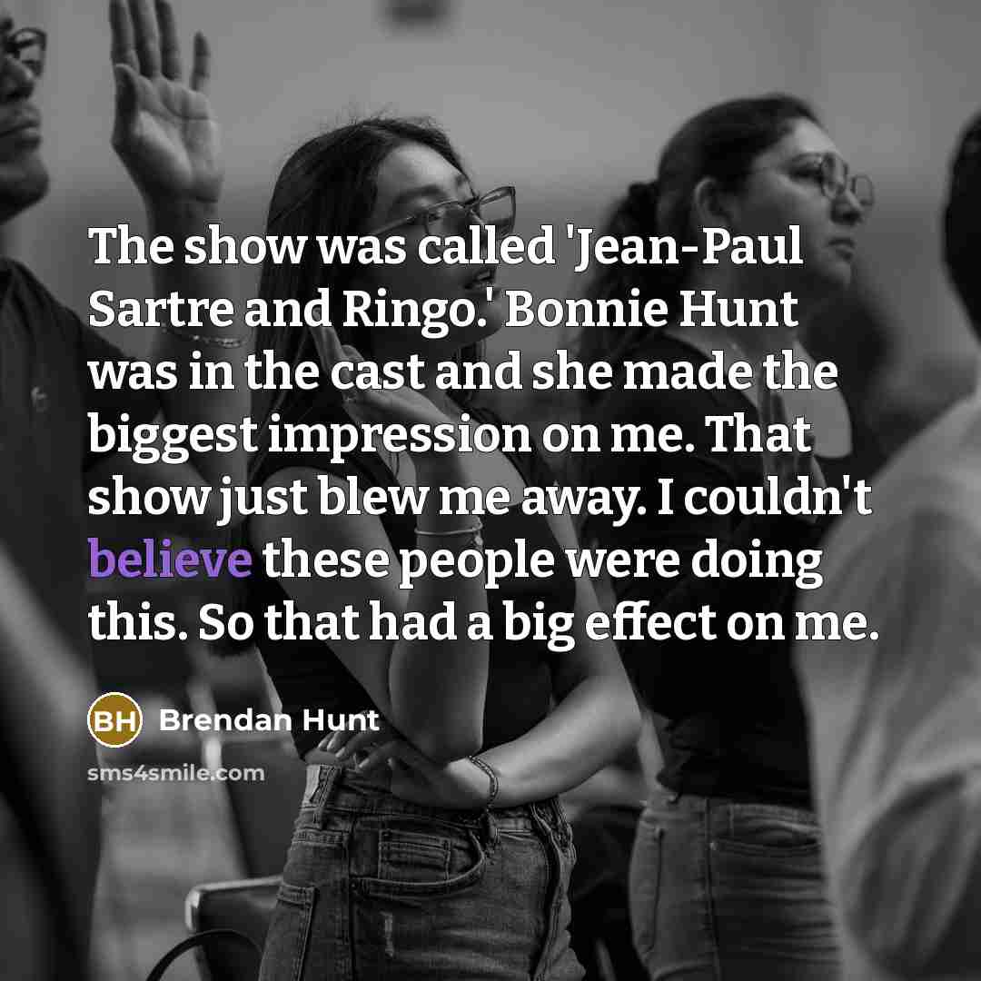 “The show was called 'Jean-Paul Sartre and Ringo.' Bonnie Hunt…” quote by Brendan Hunt
