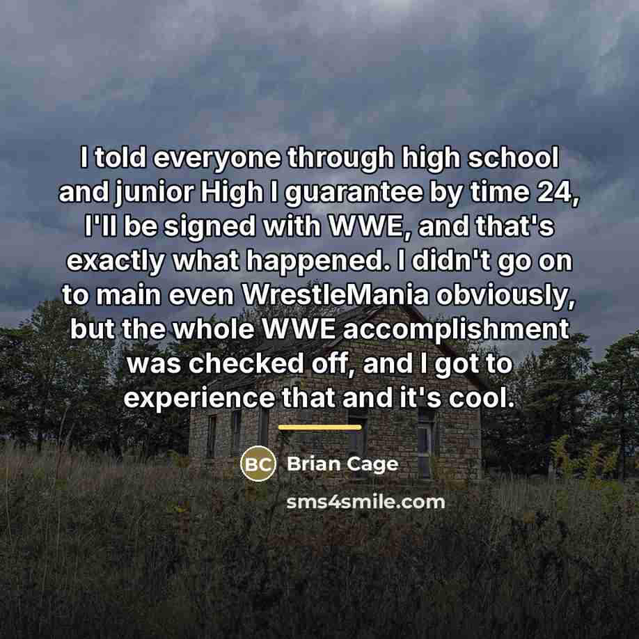 “I told everyone through high school and junior High I…” quote by Brian Cage