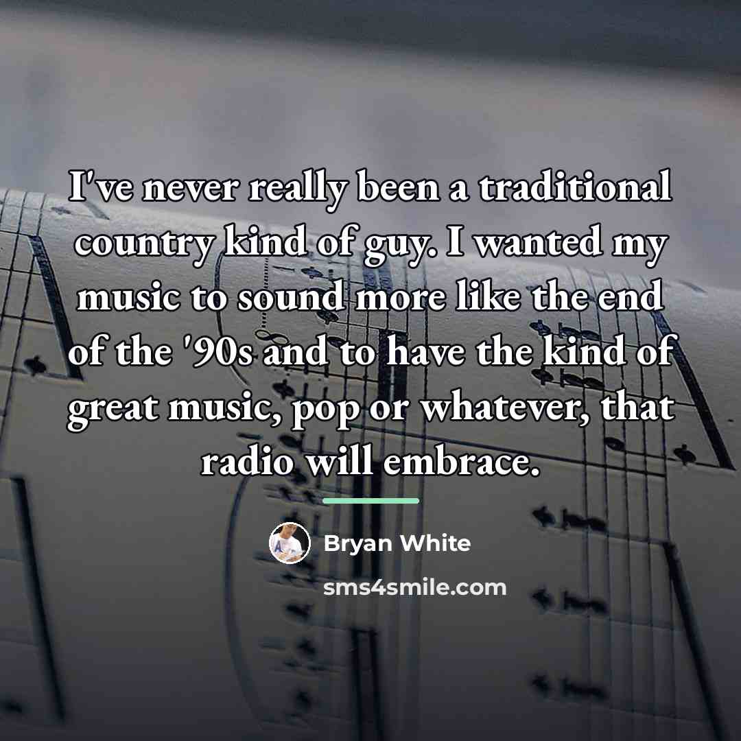 “I've never really been a traditional country kind of guy.…” quote by Bryan White
