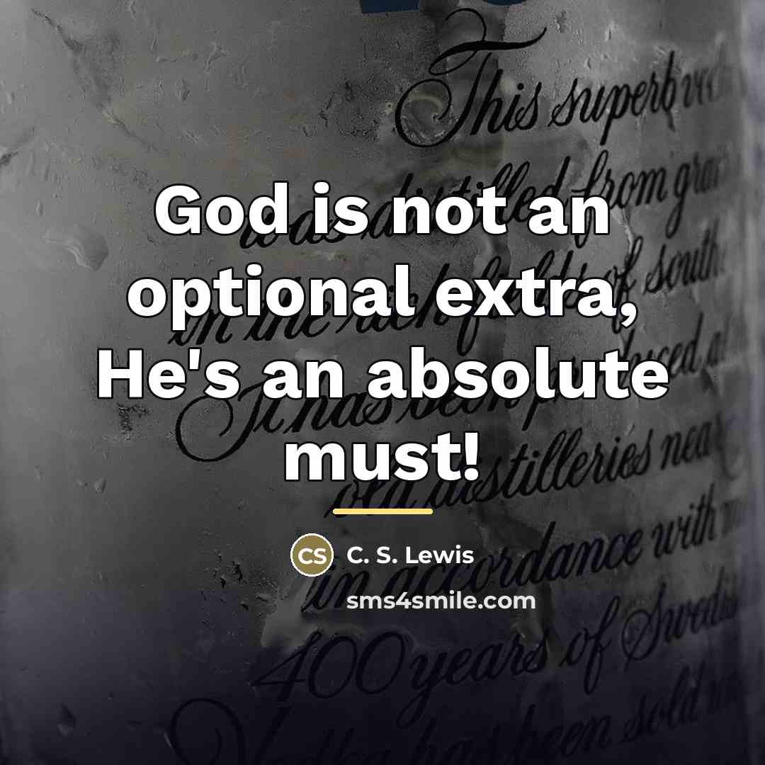 “God is not an optional extra, He's an absolute must!…” quote by C. S. Lewis