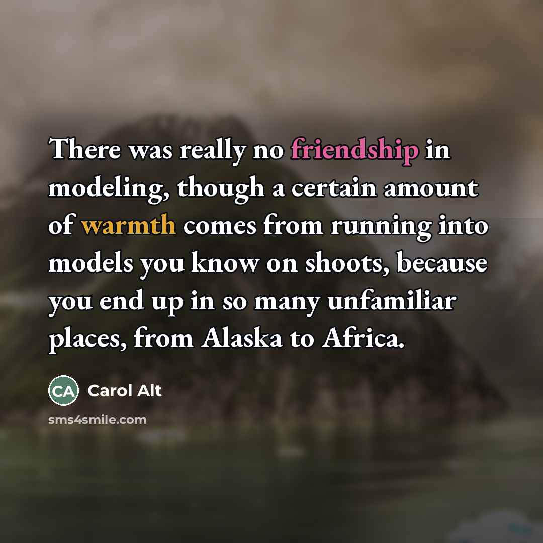 “There was really no friendship in modeling, though a certain…” quote by Carol Alt
