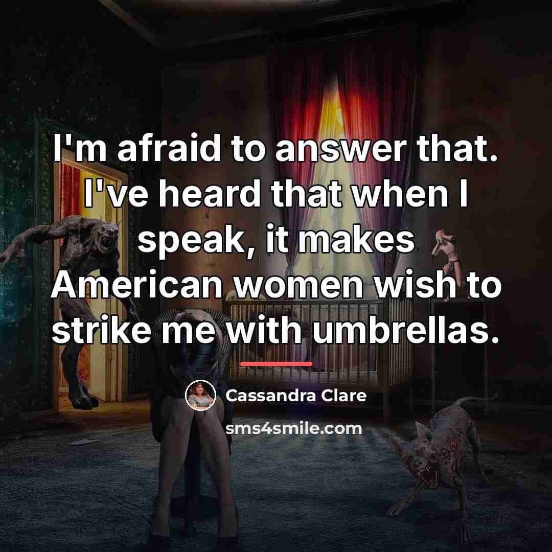 “I'm afraid to answer that. I've heard that when I…” quote by Cassandra Clare