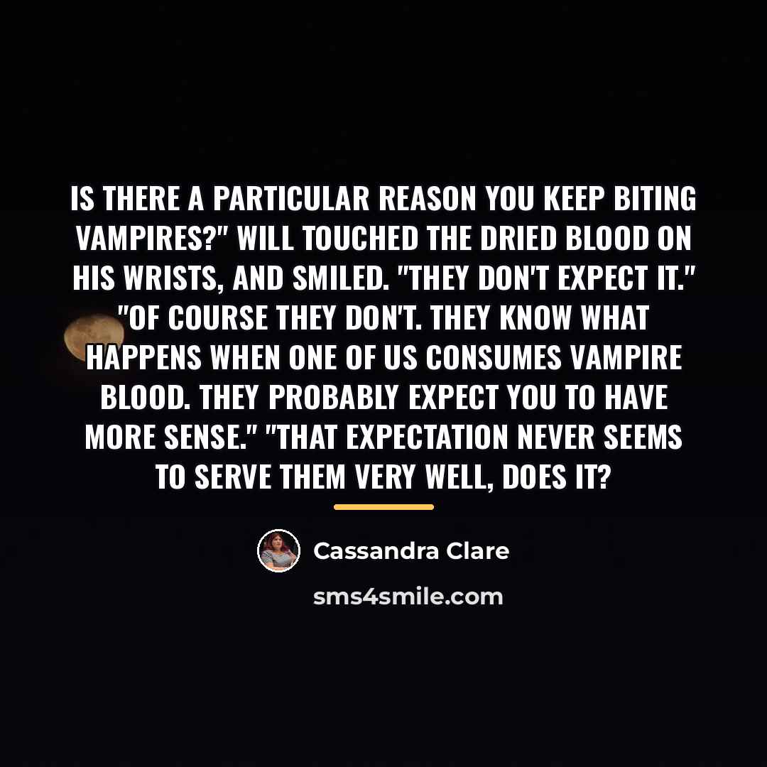 “Is there a particular reason you keep biting vampires?" Will…” quote by Cassandra Clare