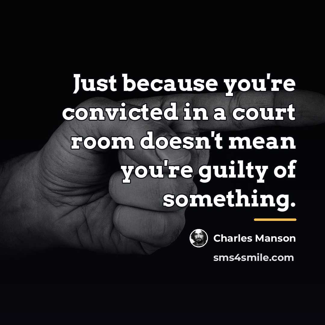“Just because you're convicted in a court room doesn't mean…” quote by Charles Manson