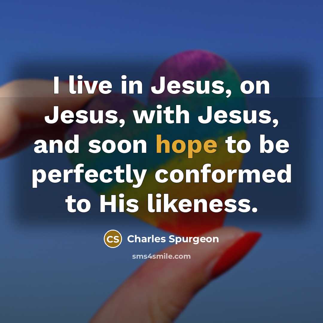 “I live in Jesus, on Jesus, with Jesus, and soon…” quote by Charles Spurgeon