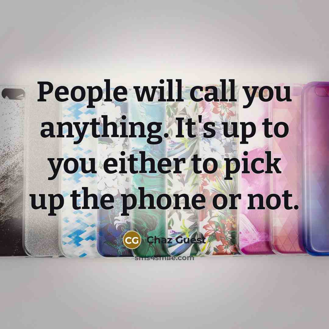 “People will call you anything. It's up to you either to pick up the phone or not.” quote by Chaz Guest