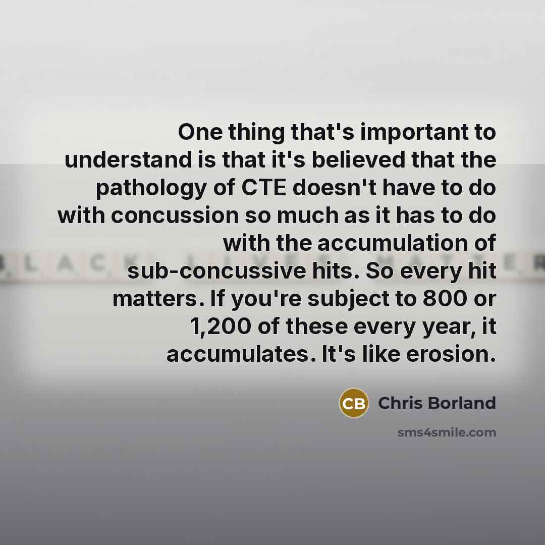 “One thing that's important to understand is that it's believed…” quote by Chris Borland