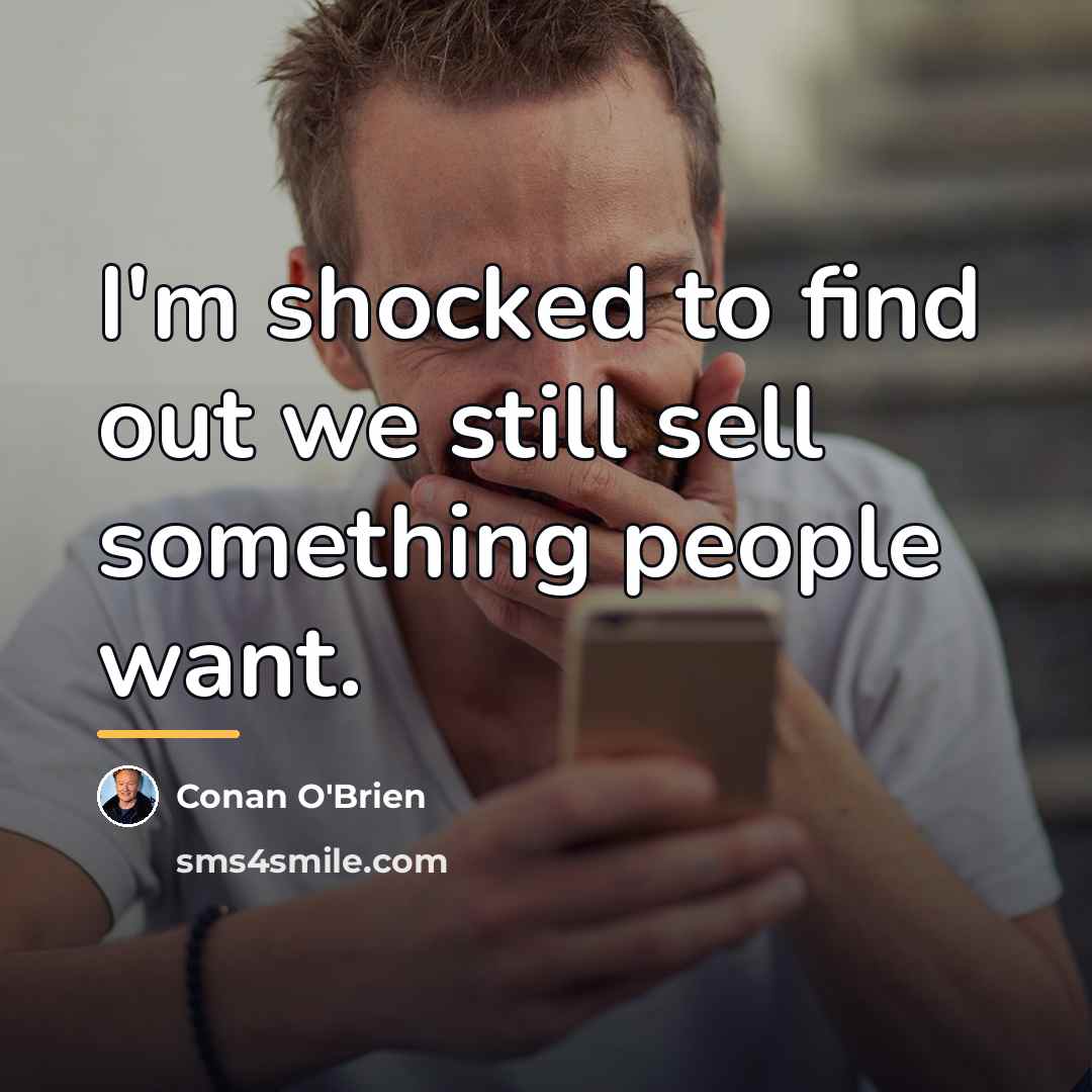 “I'm shocked to find out we still sell something people…” quote by Conan O'Brien