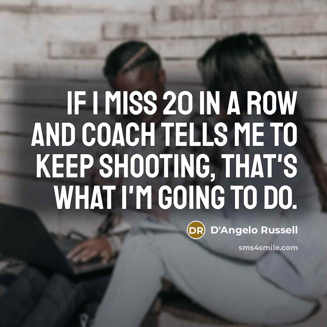 “If I miss 20 in a row and coach tells…” quote by D'Angelo Russell