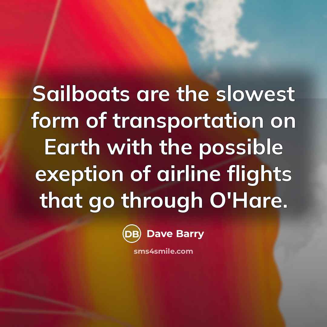 “Sailboats are the slowest form of transportation on Earth with…” quote by Dave Barry