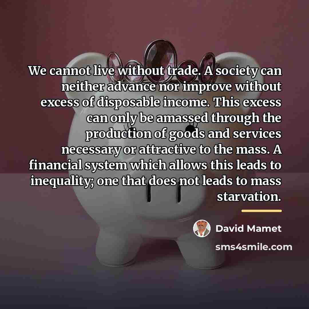 “We cannot live without trade. A society can neither advance…” quote by David Mamet