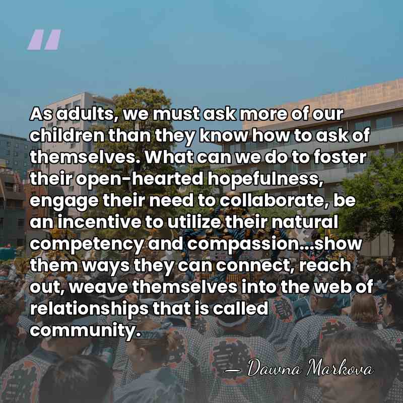 As adults, we must ask more of our children than they know&hellip; - Dawna Markova