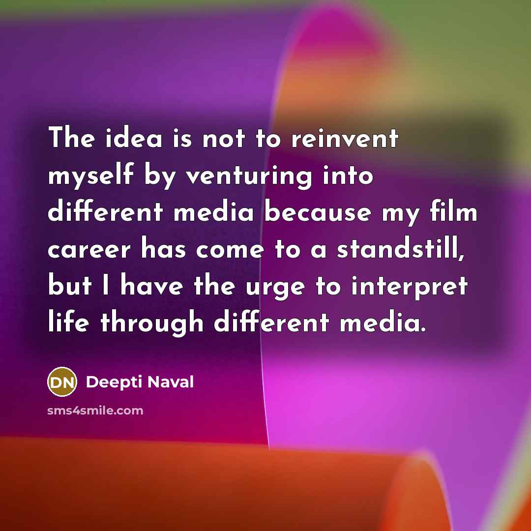 “The idea is not to reinvent myself by venturing into…” quote by Deepti Naval
