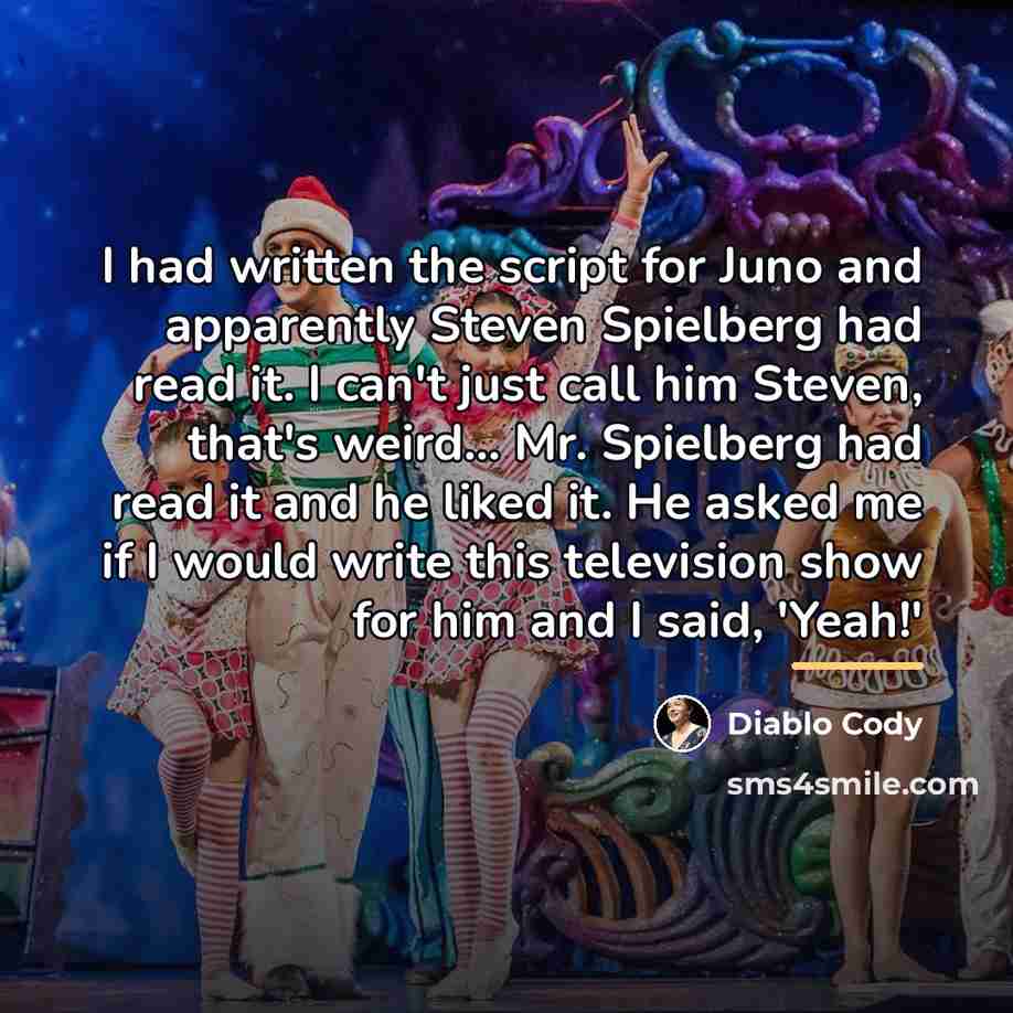 “I had written the script for Juno and apparently Steven…” quote by Diablo Cody