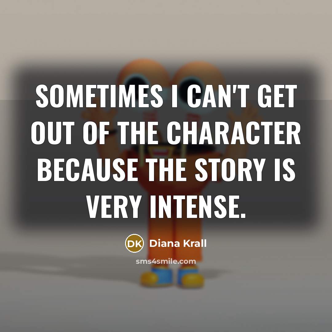 “Sometimes I can't get out of the character because the…” quote by Diana Krall