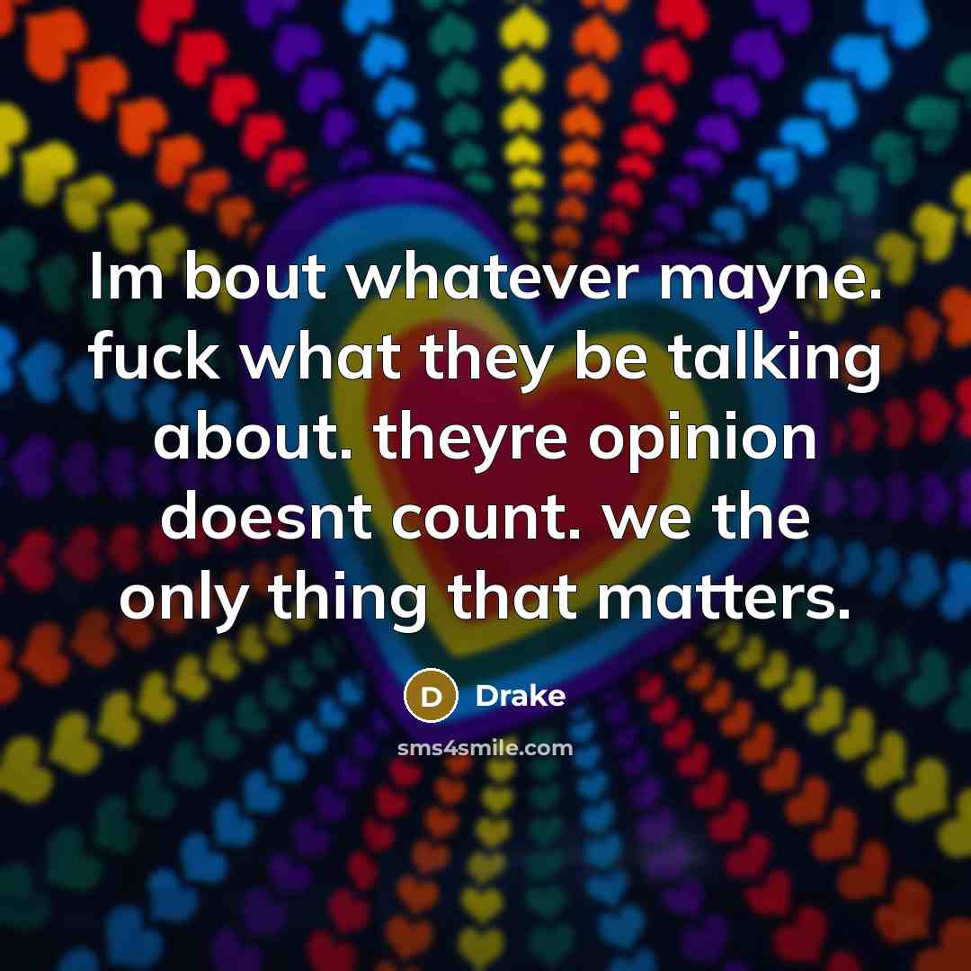 “Im bout whatever mayne. fuck what they be talking about.…” quote by Drake