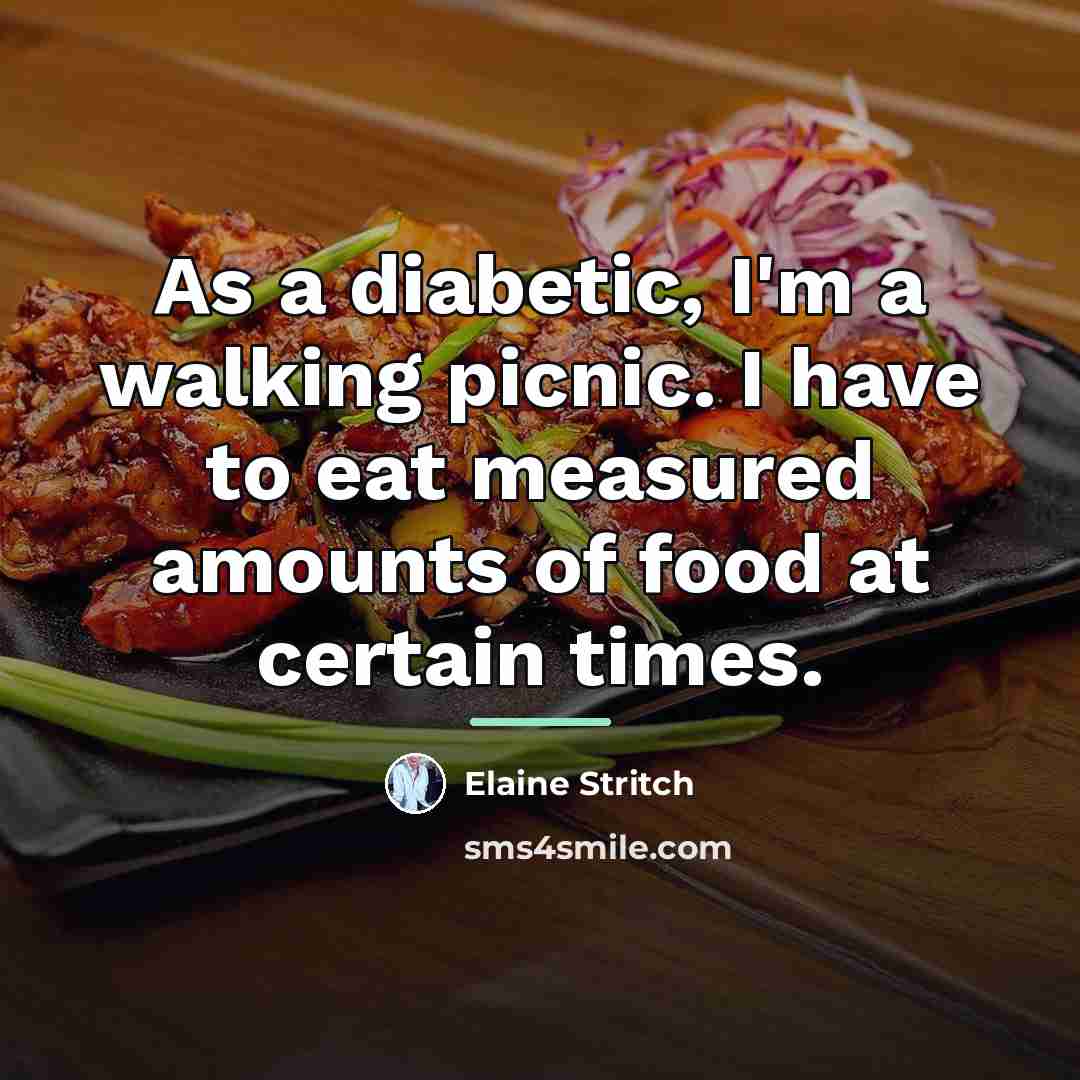 “As a diabetic, I'm a walking picnic. I have to…” quote by Elaine Stritch