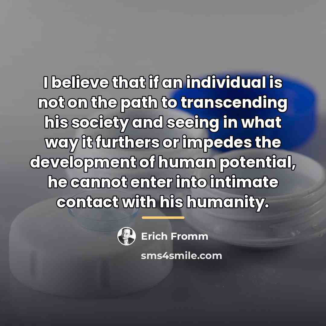 “I believe that if an individual is not on the…” quote by Erich Fromm
