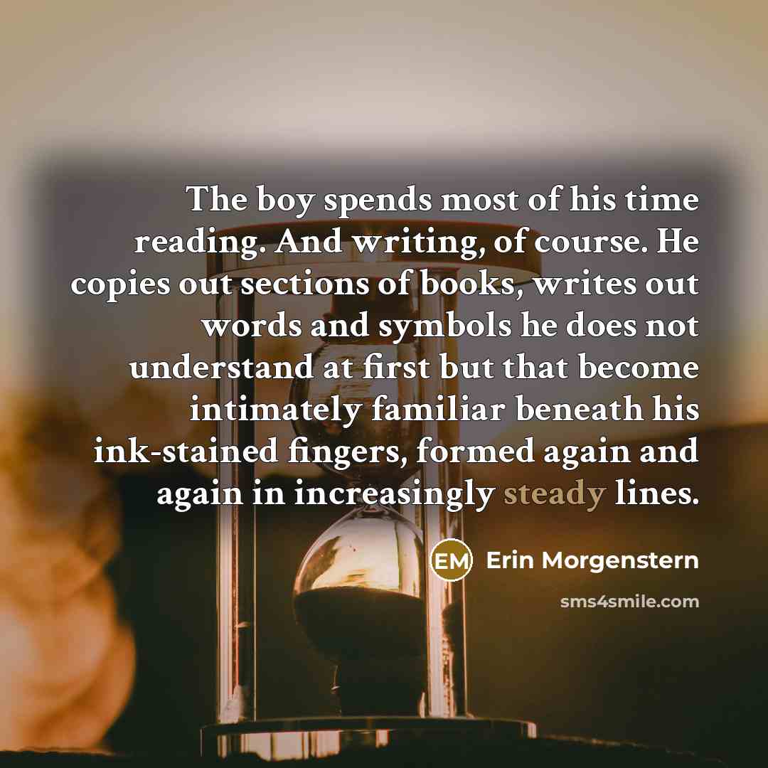 “The boy spends most of his time reading. And writing,…” quote by Erin Morgenstern