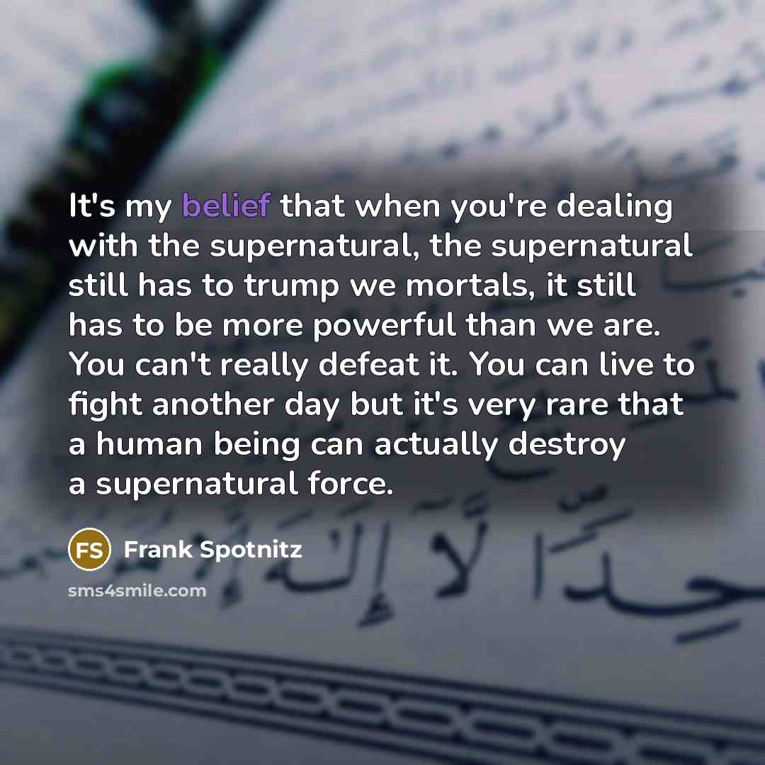 “It's my belief that when you're dealing with the supernatural,…” quote by Frank Spotnitz
