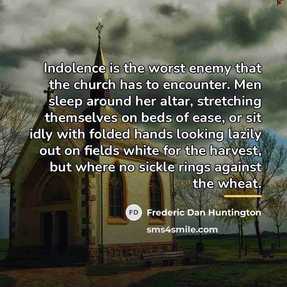 “Indolence is the worst enemy that the church has to…” quote by Frederic Dan Huntington