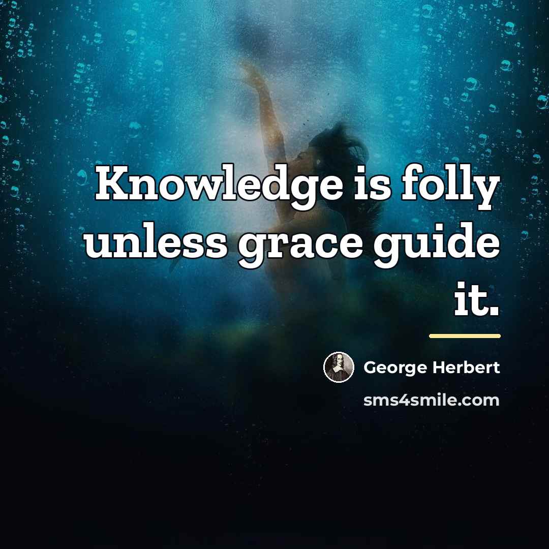 “Knowledge is folly unless grace guide it.…” quote by George Herbert