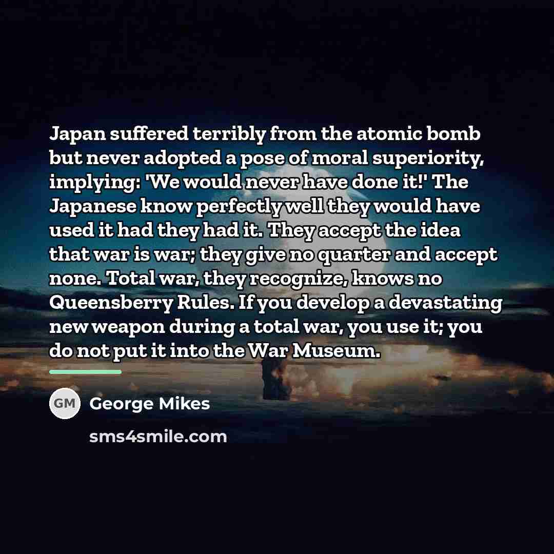 “Japan suffered terribly from the atomic bomb but never adopted…” quote by George Mikes