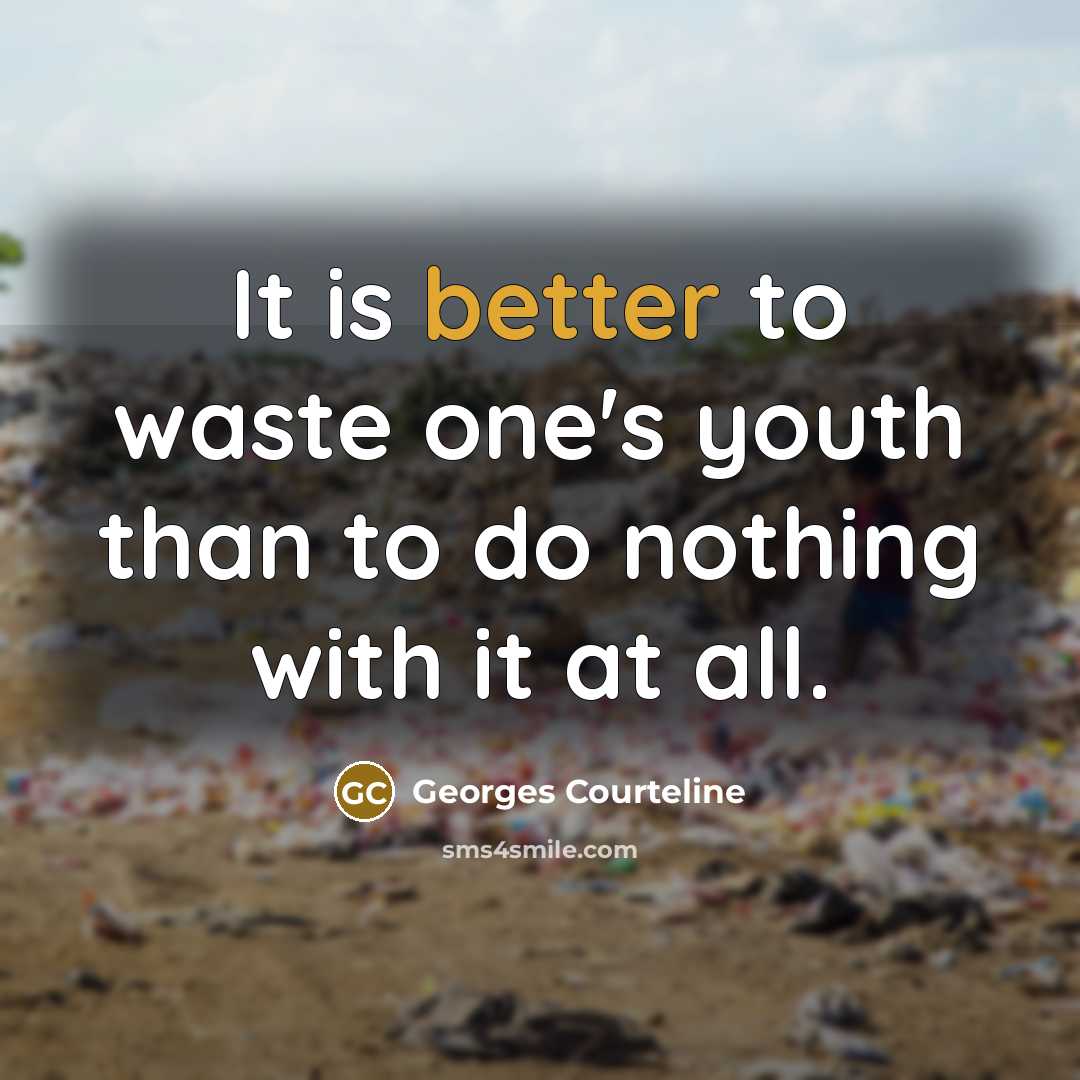 “It is better to waste one's youth than to do…” quote by Georges Courteline